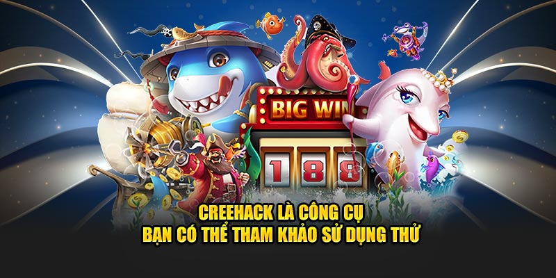 Creehack là công cụ bạn có thể tham khảo sử dụng thử