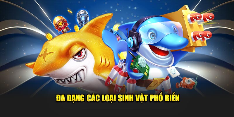 Đa dạng các loại sinh vật phổ biến 