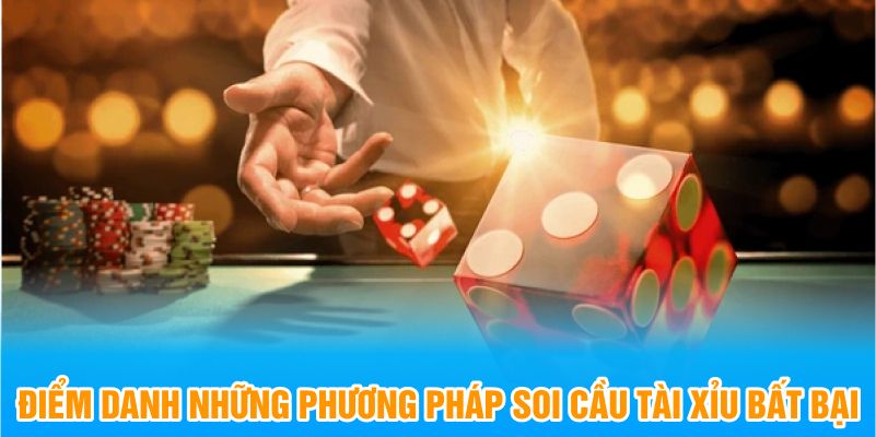 Điểm danh những phương pháp soi cầu tài xỉu bất bại