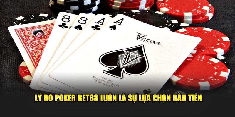 Lý do Poker Bet88 luôn là sự lựa chọn đầu tiên