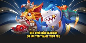 mẹo chơi bắn cá bet88