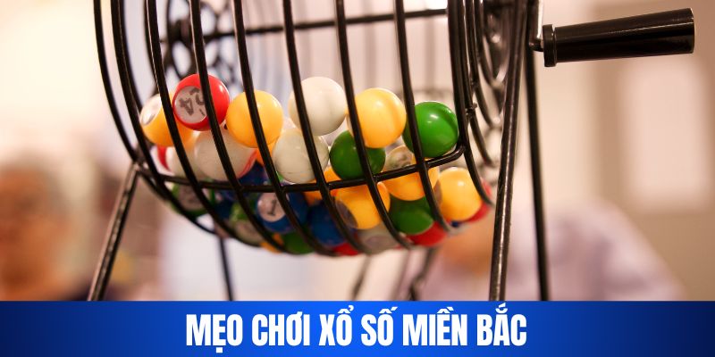 Mẹo chơi tâm đắc nhất tại xổ số miền Bắc là gì?