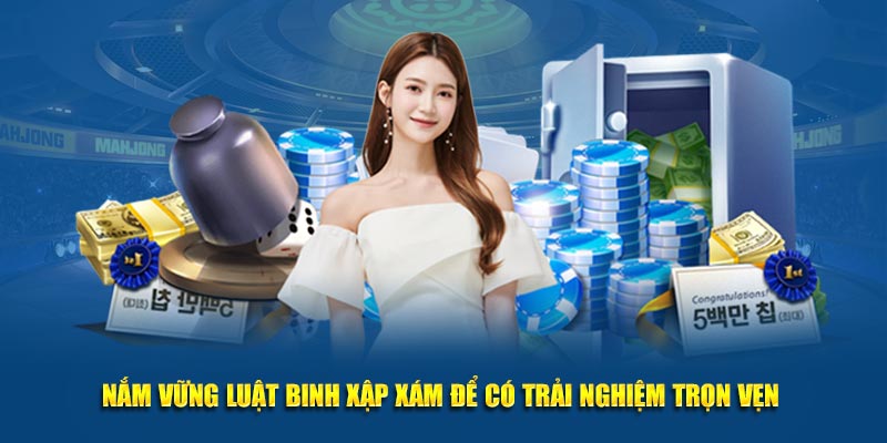 Nắm vững luật binh xập xám để có trải nghiệm trọn vẹn 