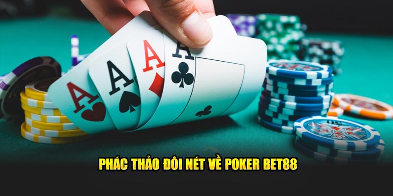 Phác thảo đôi nét về Poker Bet88