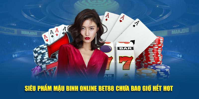 Siêu phẩm mậu binh online Bet88 chưa bao giờ hết hot 