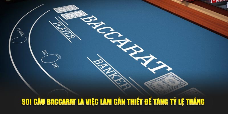 Soi cầu Baccarat là việc làm cần thiết để tăng tỷ lệ thắng 