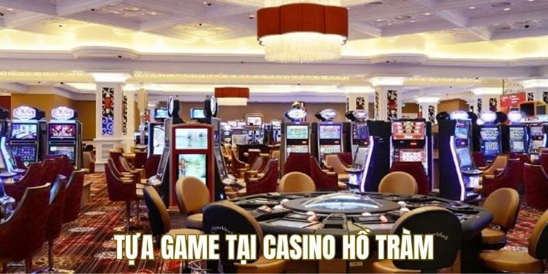 Casino Hồ Tràm cung cấp đa dạng tựa game cho người chơi