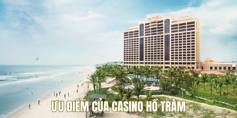 Ưu điểm của casino Hồ Tràm người chơi sẽ được trải nghiệm