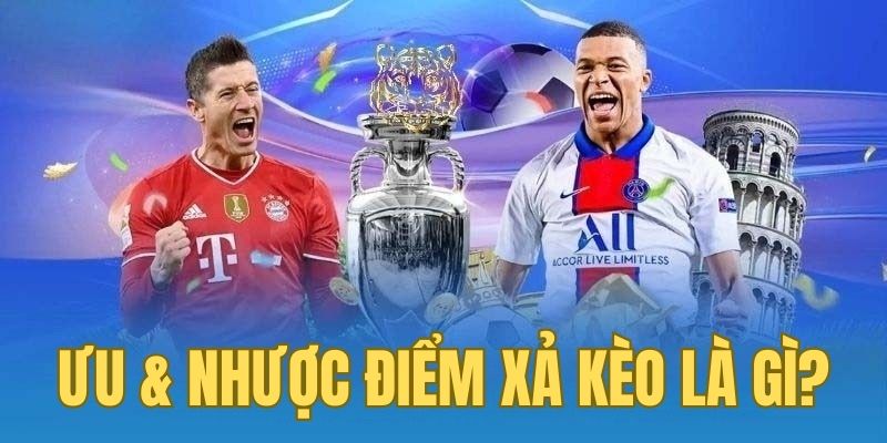 Câu trả lời của ưu và nhược điểm xả kèo là gì?